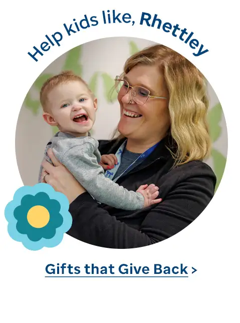 Help kids like Rhettley. Gifts that Give Back.